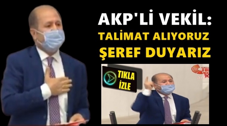 AKP’li Vekil: Talimat alıyoruz, şeref duyarız