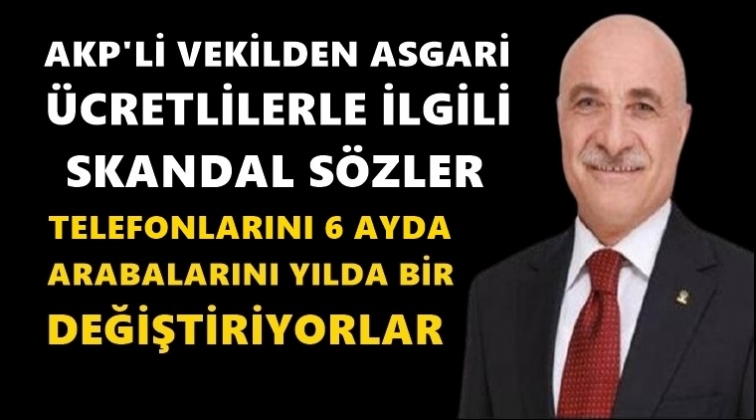 AKP’li vekilden tepki çeken sözler...