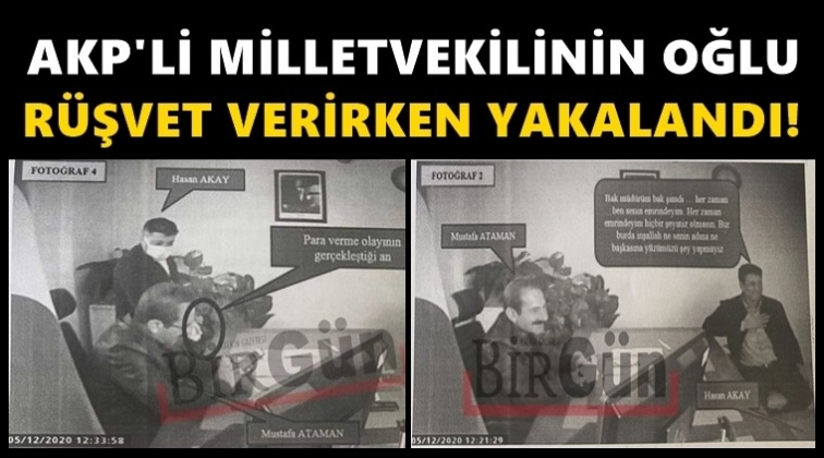 AKP’li vekilin oğlu rüşvet verirken yakalandı!