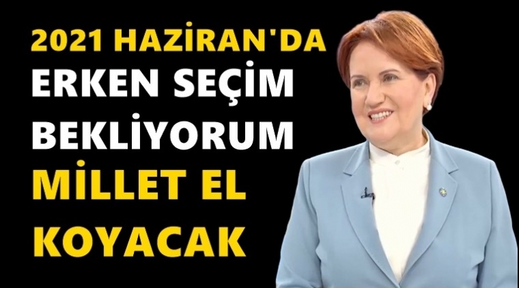 Akşener erken seçim tarihi açıkladı...