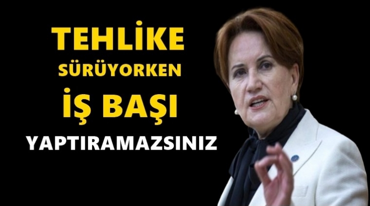 Akşener, iktidara seslendi...