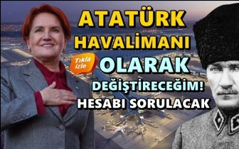 Akşener: İstanbul Havalimanı 'Atatürk' olacak!