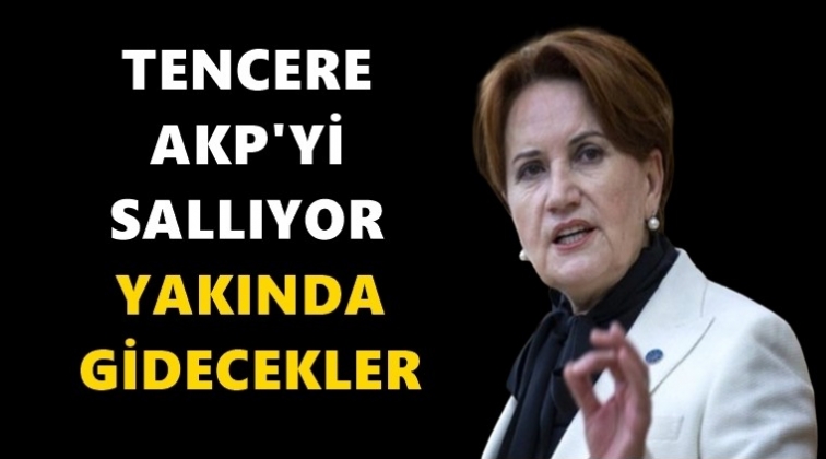 Akşener: Tencere AKP'yi sallıyor