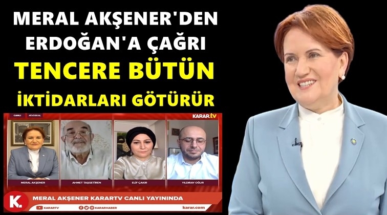 Akşener: Tencere bütün iktidarları götürür