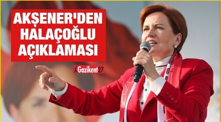 Akşener: Yusuf Hala&ccedil;oğlu benim hocamdır
