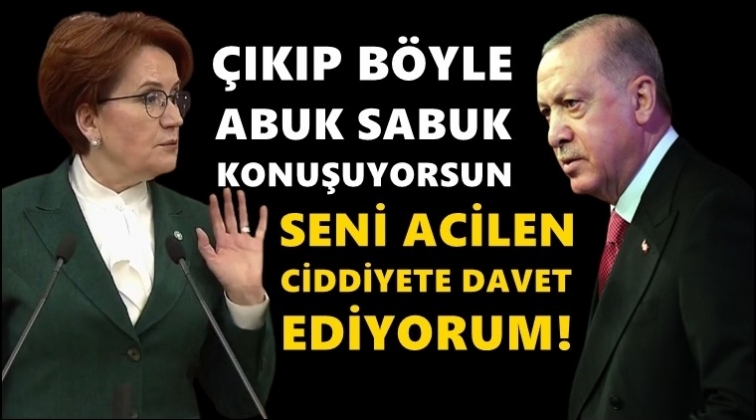 Akşener'den Erdoğan'a: Abuk sabuk konuşuyorsun!