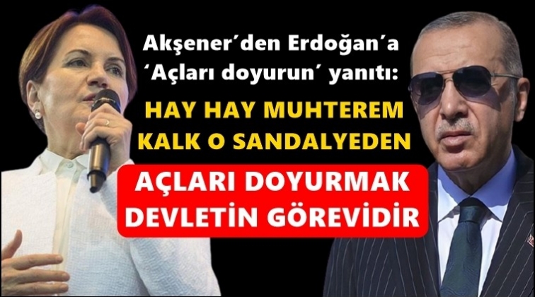 Akşener’den Erdoğan’a: Kalk o sandalyeden...