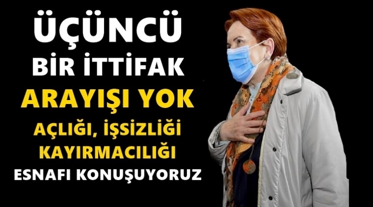 Akşener’den ‘üçüncü ittifak’ açıklaması…