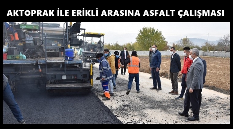 Aktoprak-Erikli arasına asfalt...