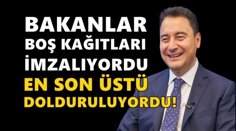 Ali Babacan: Bakanlar, boş kağıtları imzalıyordu...