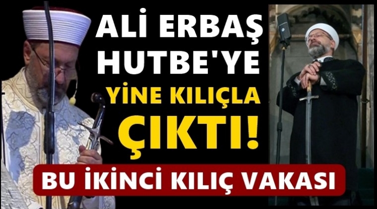 Ali Erbaş Hutbe'ye yine kılıçla çıktı!