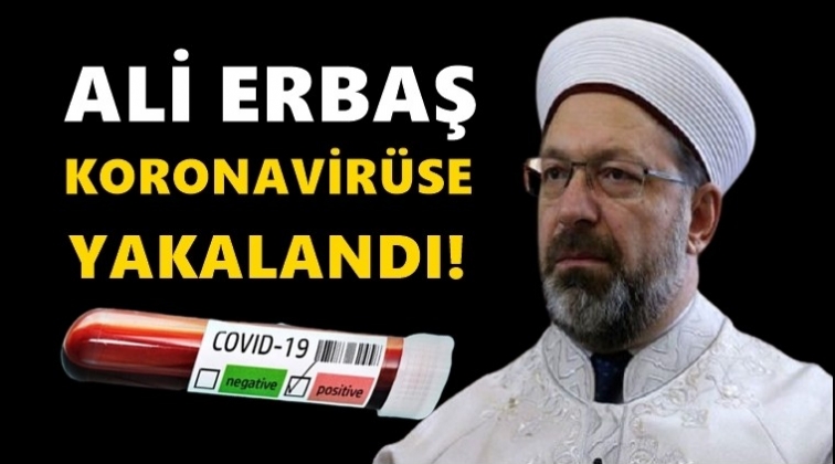 Ali Erbaş, koronavirüse yakalandı!