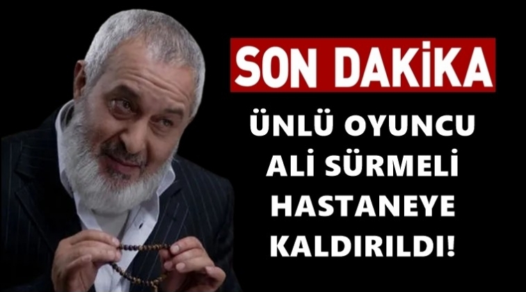 Ali Sürmeli hastaneye kaldırıldı!