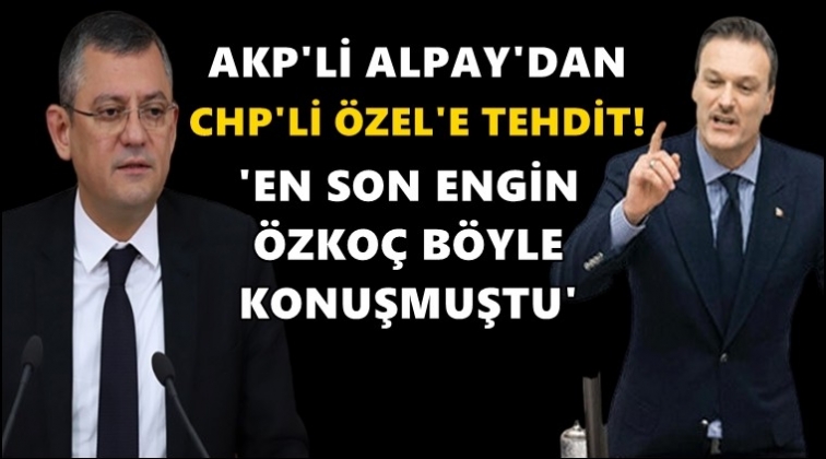 Alpay Özalan, Özgür Özel'i tehdit etti!