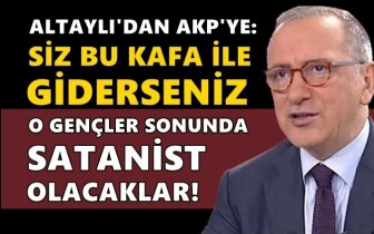 Altaylı: Bu kafa ile o gençler satanist olacak!