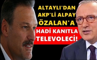 Altaylı'dan Özalan'a: Hadi kanıtla televoleci...