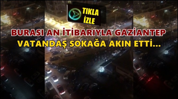 An itibarıyla Gaziantep! Allah korusun...