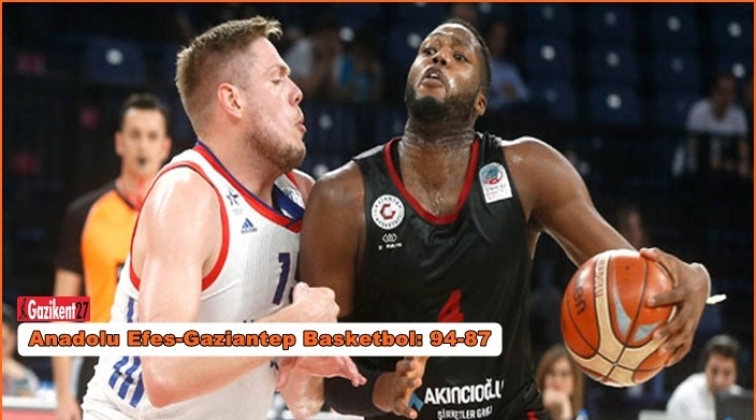 Anadolu Efes-Gaziantep Basketbol: 94-87