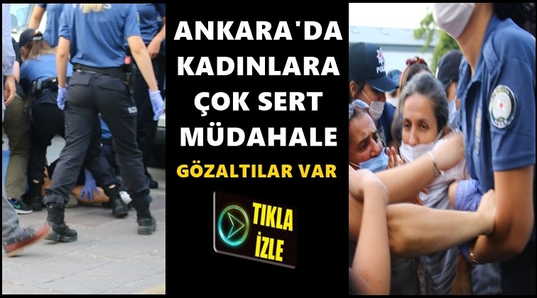 Ankara'da kadınlara müdahale gözaltılar var