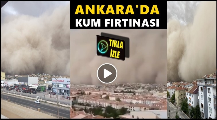Ankara'da kum fırtınası...