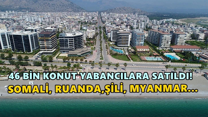 Antalya'da yabancılara 46 bin konut satıldı!