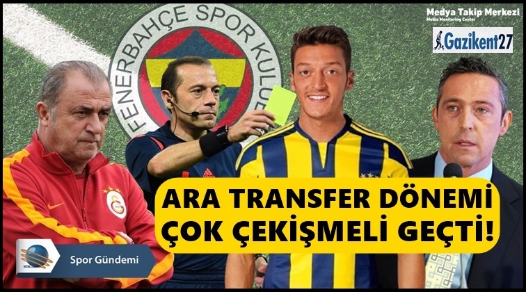 Ara transfer dönemi çekişmeli geçti!