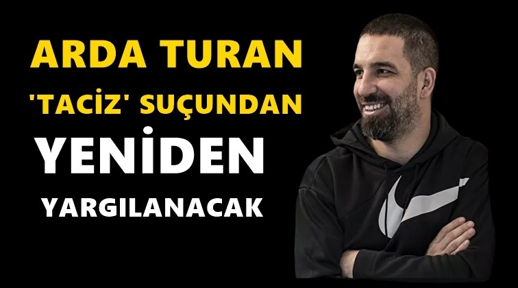 Arda, tacizden yeniden yargılanacak!