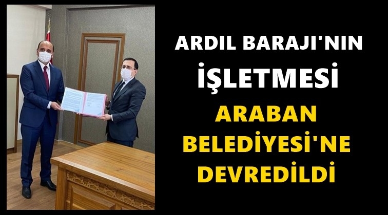 Ardıl Barajı'nın işletmesi Araban Belediyesine verildi