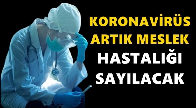 Artık meslek hastalığı sayılacak...