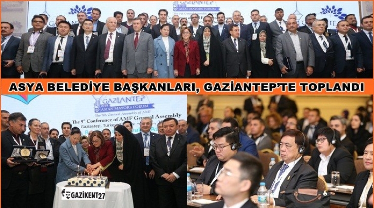Asya Belediye Başkanları Gaziantep&rsquo;te toplandı