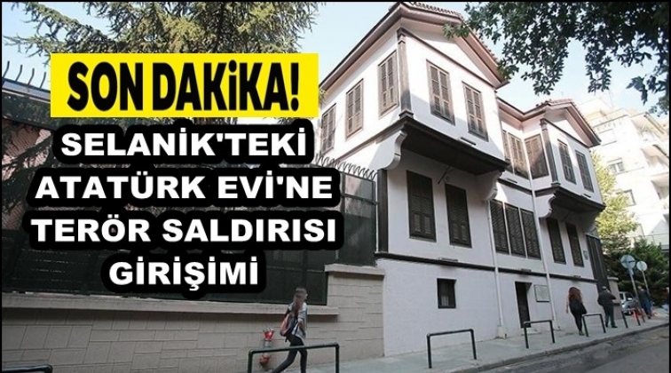 Atatürk Evi’ne saldırı girişimi