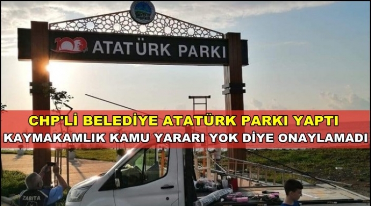&lsquo;Atat&uuml;rk Parkı&rsquo; ismine Kaymakamlık engeli
