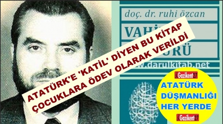 Atatürk’e ‘katil’ diyen kitabı öğrencilere ev ödevi olarak verdiler