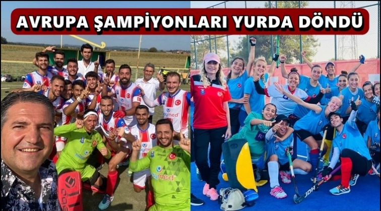 Avrupa Şampiyonları Türkiye’ye döndü...