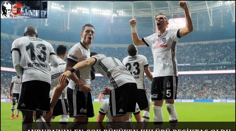 Avrupa’nın en çok değer kazanan takımı Beşiktaş