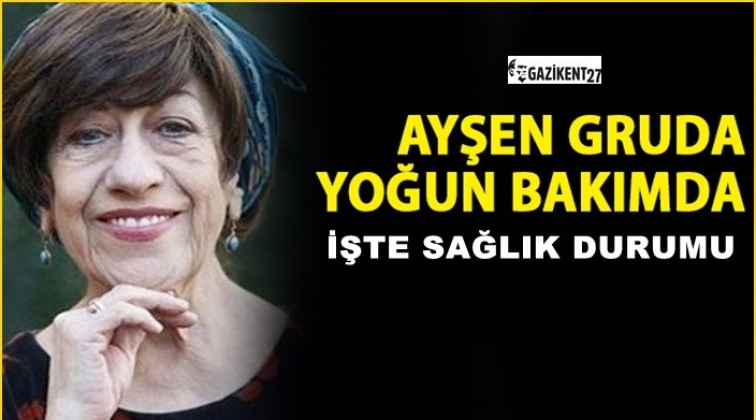 Ayşen Gruda yoğun bakımda