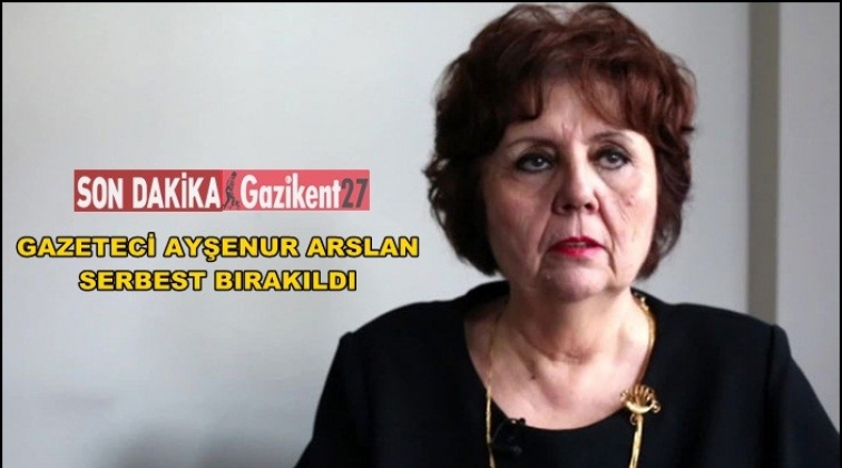 Gazeteci Ayşenur Arslan, serbest bırakıldı