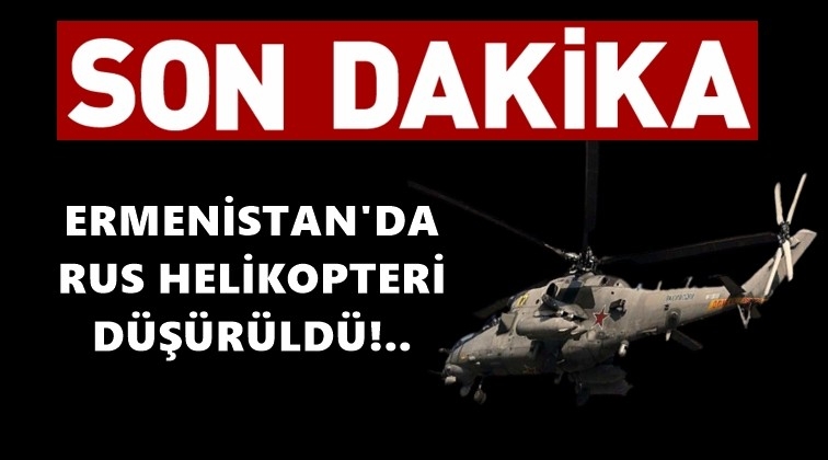 Ermenistan'da Rus helikopteri düşürüldü!