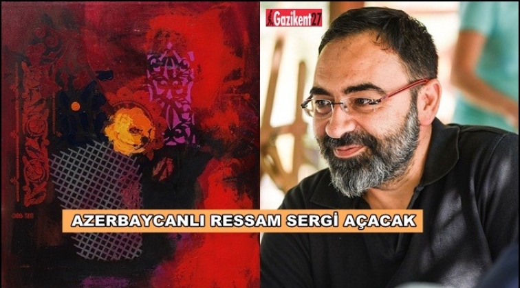 Azerbaycanlı ressam Gaziantep'te sergi açacak