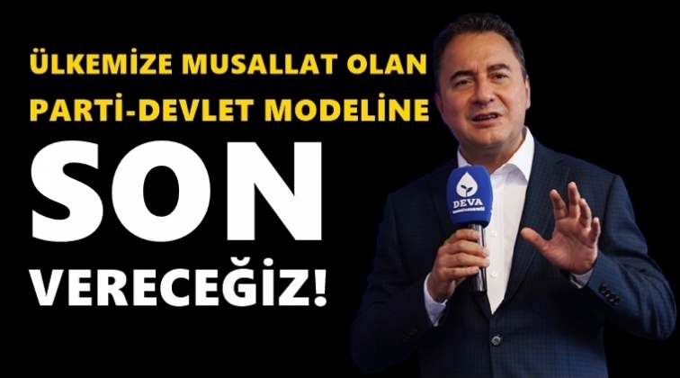 Babacan: Parti-devlet modeline son vereceğiz!