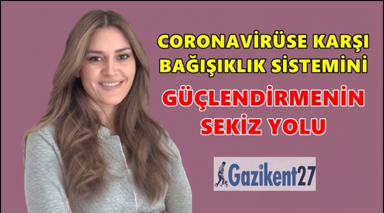 Bağışıklık sistemini güçlendirmenin 8 yolu