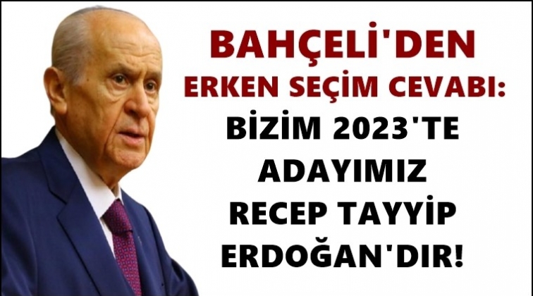 Bahçeli: 2023’te adayımız Erdoğan’dır