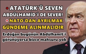 Bahçeli: Atatürk'ü seven Abdülhamid'i de sever!