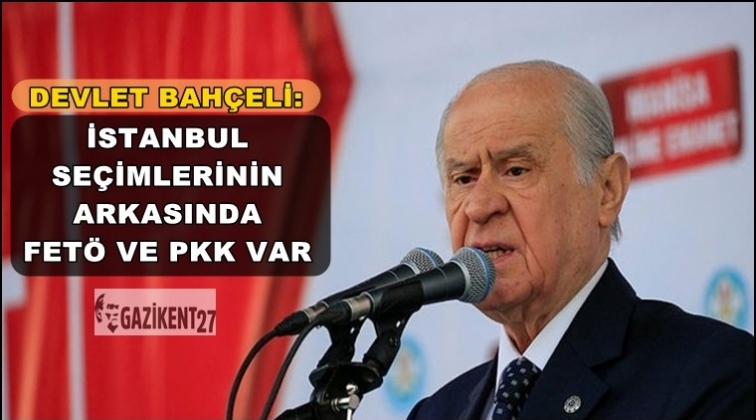 Bahçeli: Seçimlerin arkasında FETÖ, PKK var