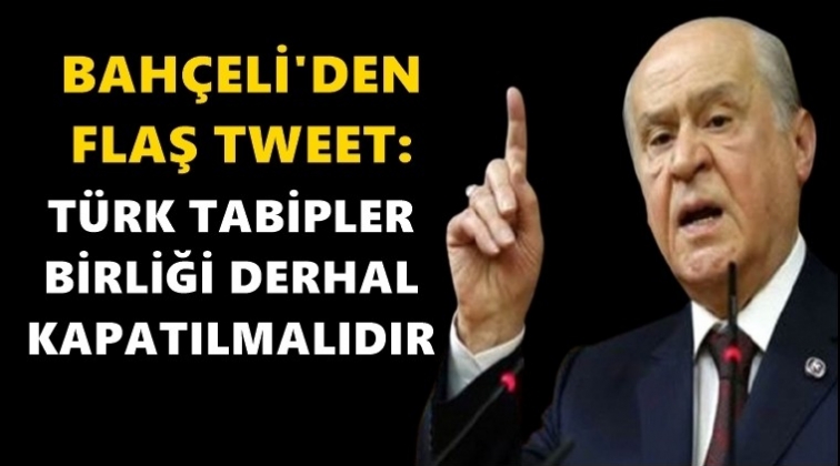 Bahçeli: Türk Tabipler Birliği derhal kapatılmalı