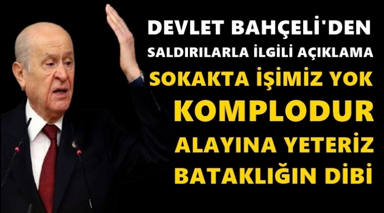 Bahçeli’den saldırılara ilişkin açıklama…