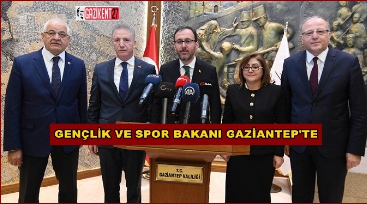 Bakan Kasapoğlu Gaziantep&rsquo;te