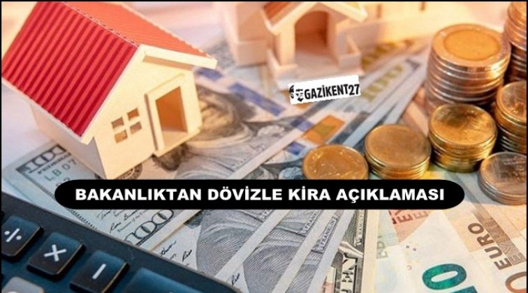 Bakanlık’tan dövizle kira sözleşmesi açıklaması!