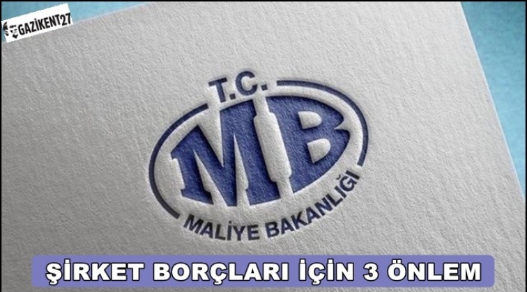 Bakanlıktan şirket borçları için 3 önlem