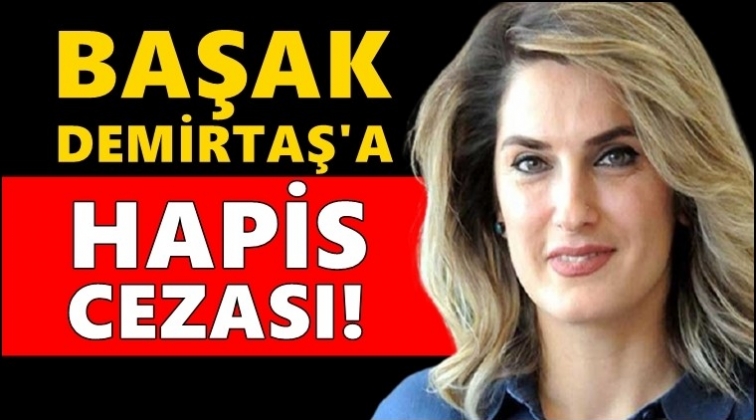 Başak Demirtaş’a hapis cezası!